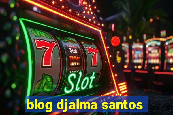 blog djalma santos